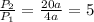 \frac{P_2}{P_1}=\frac{20a}{4a}=5