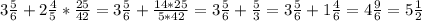 3\frac{5}{6}+2\frac{4}{5}*\frac{25}{42}=3\frac{5}{6}+\frac{14*25}{5*42}=3\frac{5}{6}+\frac{5}{3}=3\frac{5}{6}+1\frac{4}{6}=4\frac{9}{6}=5\frac{1}{2}