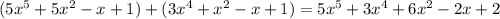 (5x^{5} +5x^{2} -x+1)+(3x^{4} +x^{2} -x+1) = 5x^{5} +3x^{4}+6x^{2} -2x+2