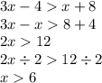 3x - 4 x + 8 \\ 3x - x 8 + 4 \\ 2x 12 \\ 2x \div 2 12 \div 2 \\ x 6