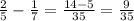 \frac{2}{5} -\frac{1}{7} =\frac{14-5}{35} =\frac{9}{35}