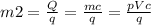 m2=\frac{Q}{q}=\frac{mc}{q}=\frac{pVc}{q}