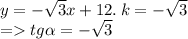 y = - \sqrt{3} x + 12. \: k = - \sqrt{3} \\ = tg \alpha = - \sqrt{3}