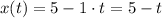 x(t)=5-1\cdot t=5-t