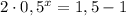 2 \cdot 0,5^{x}= 1,5 - 1