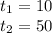 t_{1} = 10 \\ t_{2} = 50