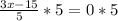 \frac{3x - 15}{5} * 5 = 0 * 5