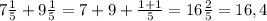 7\frac{1}{5}+9\frac{1}{5} =7+9+\frac{1+1}{5} =16\frac{2}{5} =16,4