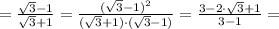 = \frac{\sqrt{3}-1}{\sqrt{3}+1} = \frac{(\sqrt{3}-1)^2}{(\sqrt{3}+1)\cdot(\sqrt{3}-1)} = \frac{3 - 2\cdot\sqrt{3} + 1}{3 - 1} =