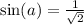 \sin(a) = \frac{1}{\sqrt{2}}