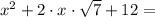 x^2 + 2\cdot x\cdot\sqrt{7} + 12 =