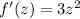 f'(z)=3z^2