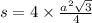 s = 4 \times \frac{ {a}^{2} \sqrt{3} }{4}