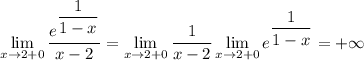 \displaystyle \lim_{x\to2+0}\dfrac{e^{\dfrac1{1-x}}}{x-2}=\lim_{x\to2+0}\dfrac{1}{x-2}\lim_{x\to2+0}e^{\dfrac1{1-x}}=+\infty