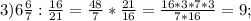 3) 6\frac{6}{7}:\frac{16}{21}=\frac{48}{7}*\frac{21}{16}=\frac{16*3*7*3}{7*16}=9;