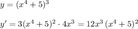 y=(x^4+5)^3\\\\y'=3(x^4+5)^2\cdot 4x^3=12x^3\, (x^4+5)^2