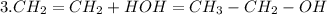 3. CH_2=CH_2+HOH=CH_3-CH_2-OH