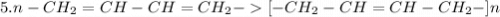 5. n-CH_2=CH-CH=CH_2 - [-CH_2-CH=CH-CH_2-]n