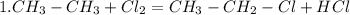 1. CH_{3}-CH_{3} +Cl_{2}= CH_{3}-CH_2-Cl + HCl