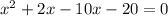 x^2+2x-10x-20=0