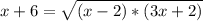 x+6=\sqrt{(x-2)*(3x+2)}