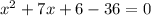 x^2+7x+6-36=0