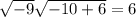 \sqrt{-9} \sqrt{-10+6} =6