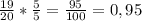 \frac{19}{20} *\frac{5}{5} = \frac{95}{100} = 0,95