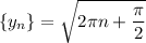 \left\{ y_n \right\}=\sqrt{2\pi n+\dfrac{\pi}{2}}