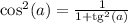 \cos^2(a) = \frac{1}{1+\mathrm{tg}^2(a)}