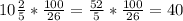 10\frac{2}{5} *\frac{100}{26} =\frac{52}{5} *\frac{100}{26}=40