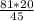 \frac{81*20}{45}