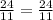 \frac{24}{11} =\frac{24}{11}