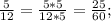 \frac{5}{12}=\frac{5*5}{12*5}=\frac{25}{60};