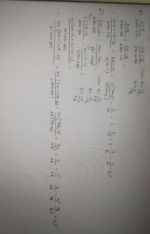 A. 3+a/2ab-5b - 5a-18/5b-2ab, при a=11/19, b=6/17 б. 2ac-c/6ab-8b - abc-3bc/8b^2-6ab^2 , при a=13/29