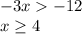 -3x-12\\x\geq 4