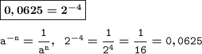 \boldsymbol{\mathtt{\boxed{0,0625 = 2^{-4}}}}\\\\\boldsymbol{\mathtt{a^{-n}=\dfrac{1}{a^n}, \ \ 2^{-4} = \dfrac{1}{2^4} = \dfrac{1}{16} = 0,0625}}