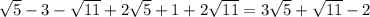 \sqrt{5} -3-\sqrt{11} +2\sqrt{5} +1+2\sqrt{11} =3\sqrt{5} +\sqrt{11} -2