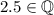 2.5\in\mathbb{Q}