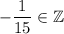 -\dfrac{1}{15} \in\mathbb{Z}