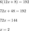 6(12x+8)=192\\\\72x+48=192\\\\72x=144\\\\x=2