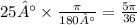 25° \times \frac{\pi}{180°} = \frac{5 \pi }{36}