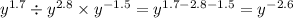 {y}^{1.7} \div {y}^{2.8} \times {y}^{ - 1.5} = {y}^{1.7 - 2.8 - 1.5} = {y}^{ - 2.6}