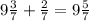 9\frac{3}{7} +\frac{2}{7} =9\frac{5}{7}