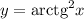 y=\mathrm{arctg}^2 x