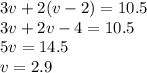 3v+2(v-2)=10.5\\3v+2v-4=10.5\\5v=14.5\\v=2.9