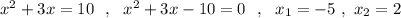 x^2+3x=10\ \ ,\ \ x^2+3x-10=0\ \ ,\ \ x_1=-5\ ,\ x_2=2