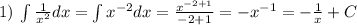 1) \: \int \frac{1}{ {x}^{2} } dx = \int {x}^{ - 2} dx = \frac{ {x}^{ - 2 + 1} }{ - 2 + 1} = - {x}^{ - 1} = - \frac{1}{x} + C