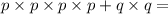 p \times p \times p \times p + q \times q =