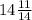 14\frac{11}{14}